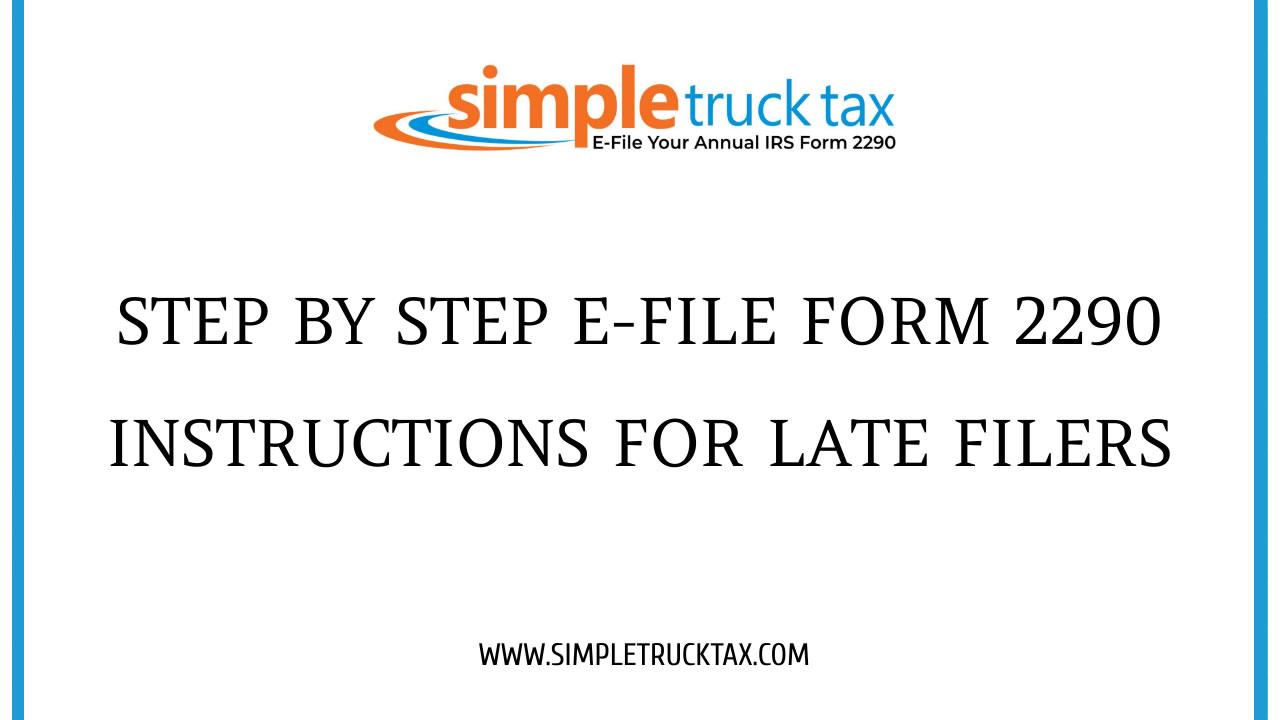 Step by step E-file form 2290 Instructions for Late Filers